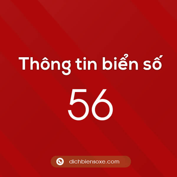Biển số xe 56 ở tỉnh nào? Biển số 56 ở đâu?