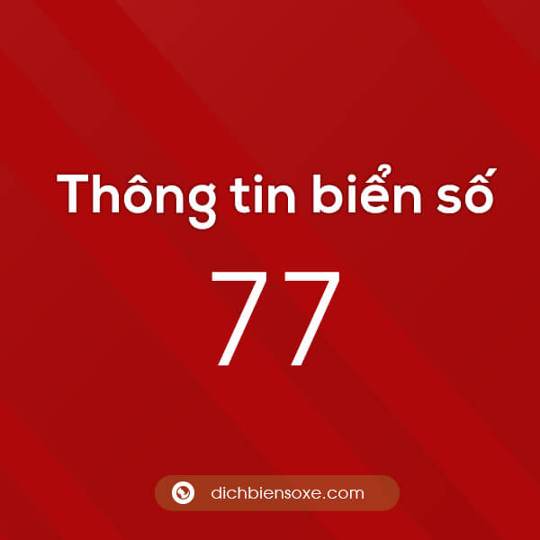 Chi tiết biển số xe 77 ở tỉnh nào? Biển số 77 ở đâu?