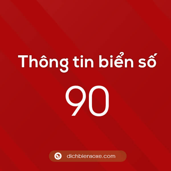 Chi tiết biển số 90 ở tỉnh nào? Biển số 90 ở đâu?