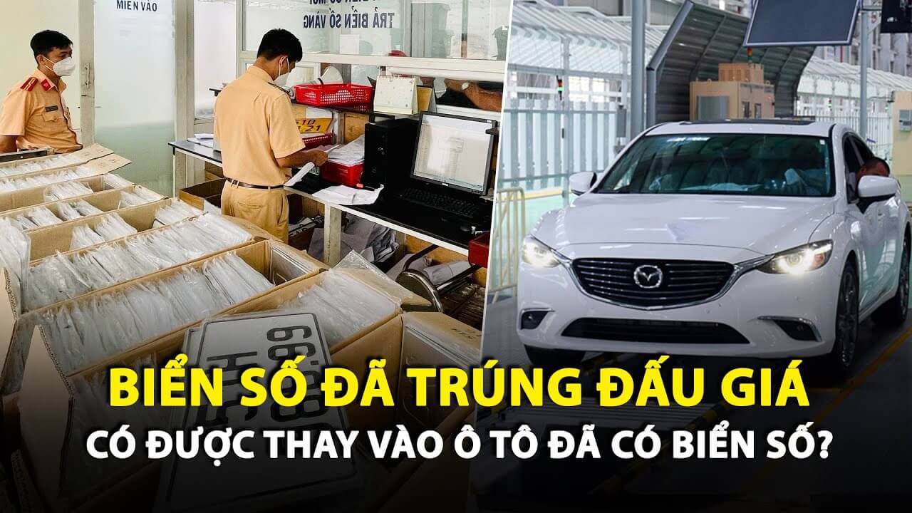 Có được thay biển số trúng đấu giá vào xe đã có biển số hay không?