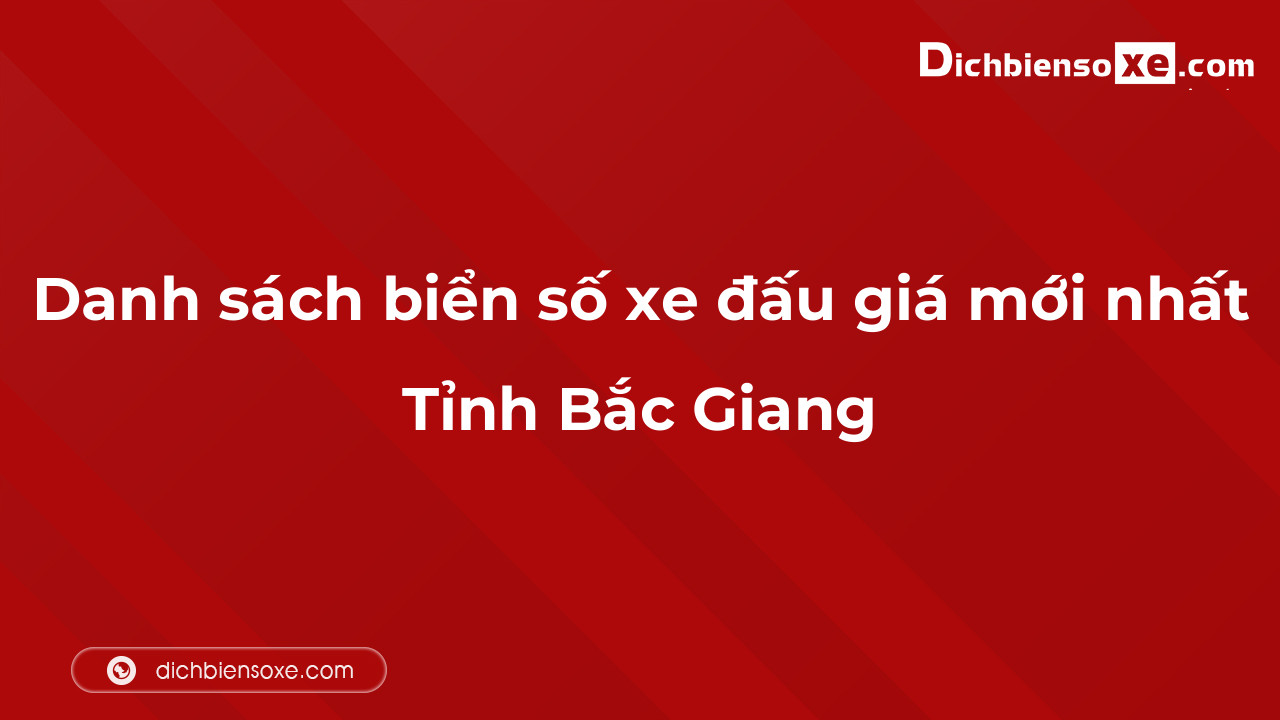 Danh sách biển số xe đẹp đấu giá tại Bắc Giang cập nhật đến ngày 04-10-2023