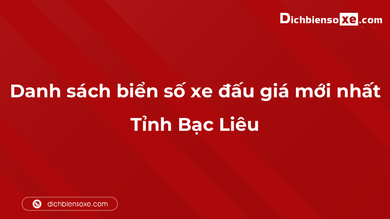 Danh sách biển số xe đẹp đấu giá tại Bạc Liêu cập nhật đến ngày 04-10-2023