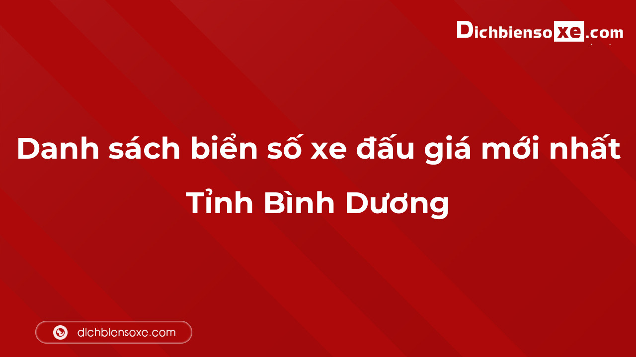 Danh sách biển số xe đẹp đấu giá tại Bình Dương cập nhật đến ngày 04-10-2023