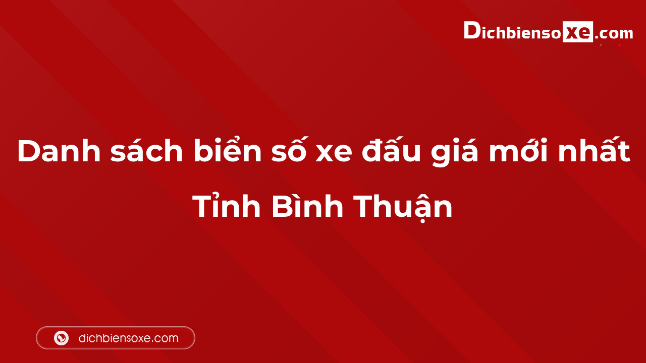 Danh sách biển số xe đẹp đấu giá tại Bình Thuận cập nhật đến ngày 04-10-2023