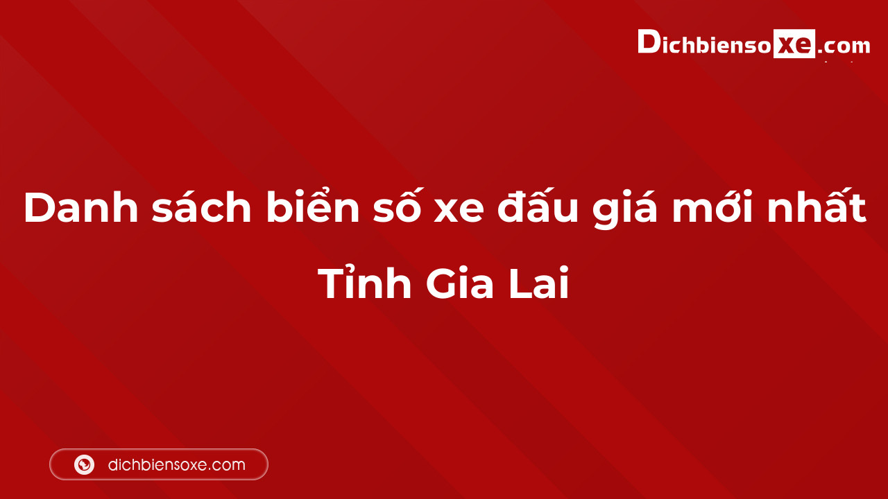 Danh sách biển số xe đẹp đấu giá tại Gia Lai cập nhật đến ngày 04-10-2023