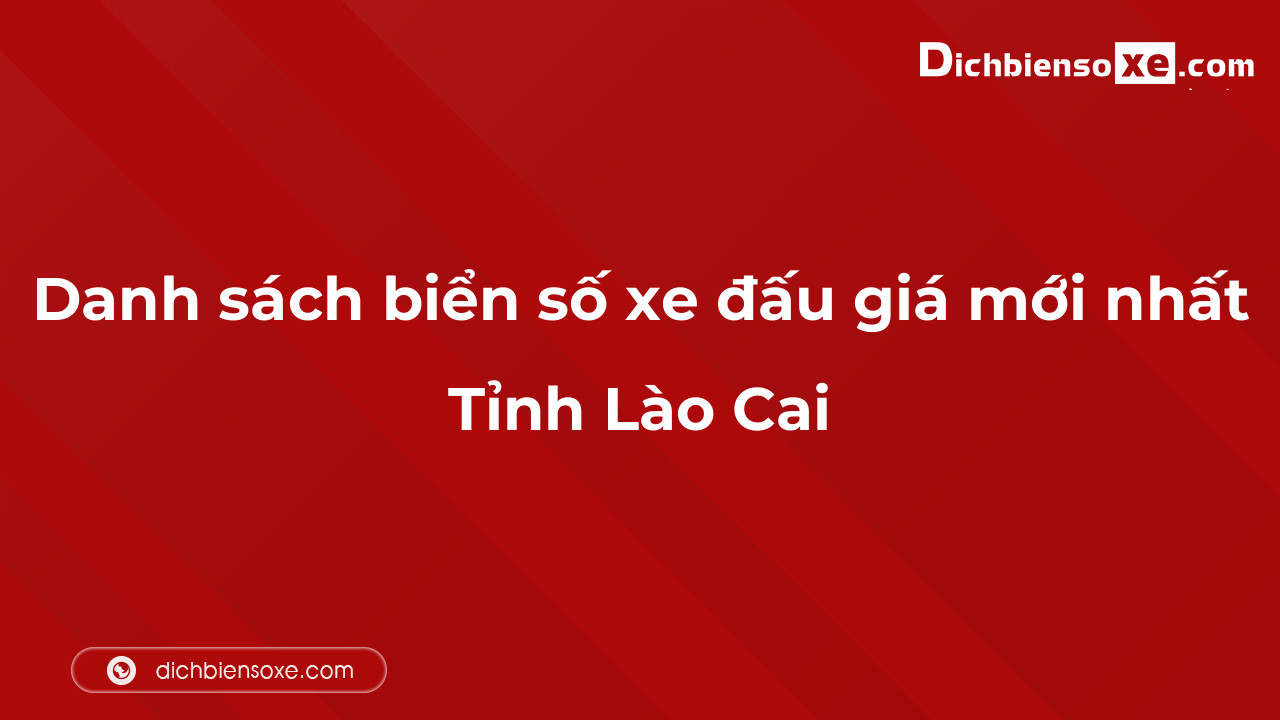 Danh sách biển số xe đẹp đấu giá tại Lào Cai cập nhật đến ngày 04-10-2023