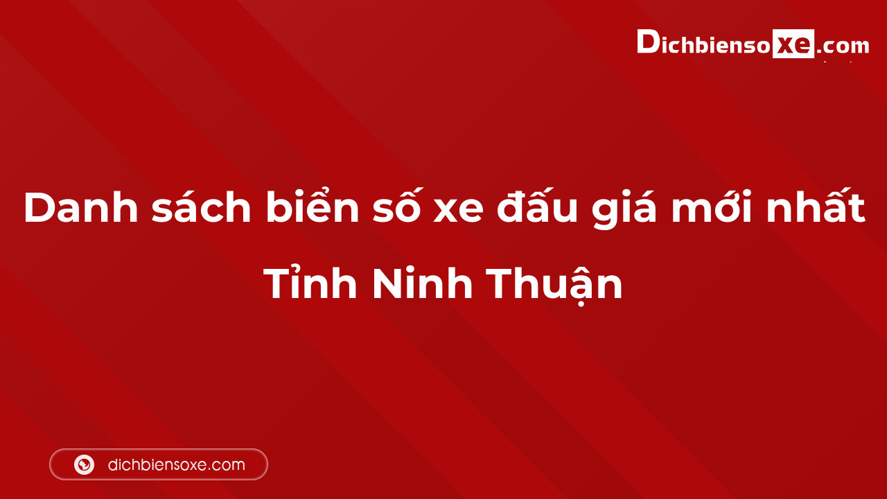 Danh sách biển số xe đẹp đấu giá tại Ninh Thuận cập nhật đến ngày 04-10-2023