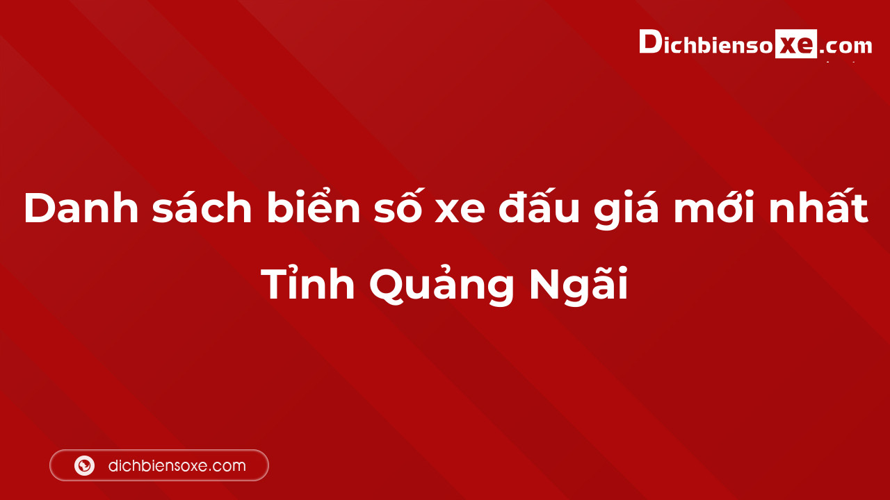 Danh sách biển số xe đẹp đấu giá tại Quảng Ngãi cập nhật mới nhất