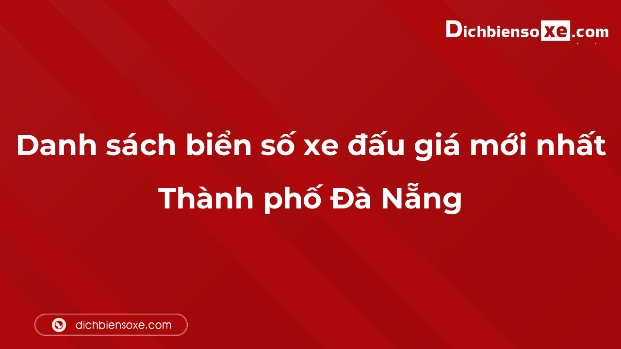 Cập nhật danh sách biển số xe đấu giá mới nhất ngày 04-10-2023 tại Thành phố Đà Nẵng