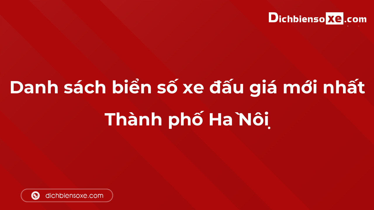 Cập nhật danh sách biển số xe đấu giá mới nhất ngày 04-10-2023 tại Thành phố Hà Nội