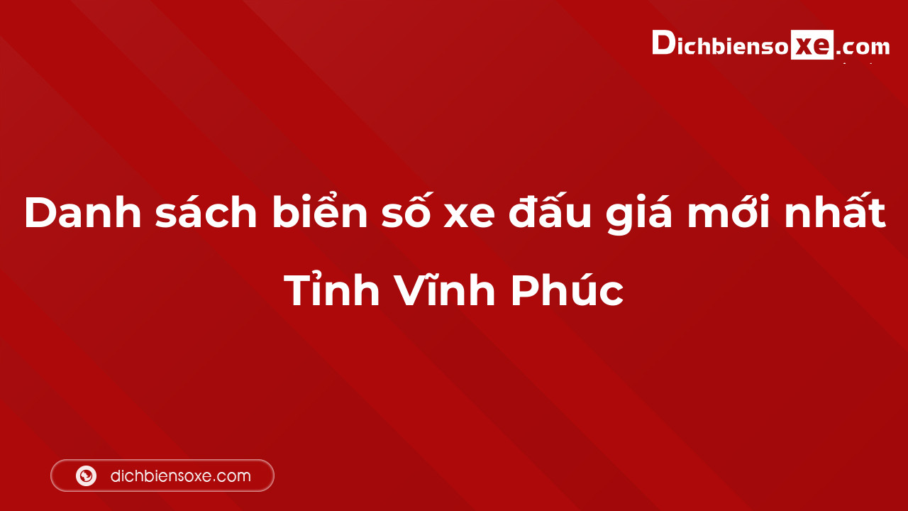 Danh sách biển số xe đẹp đấu giá tại Vĩnh Phúc cập nhật đến ngày 04-10-2023