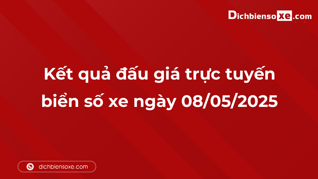 Kết quả đấu giá trực tuyến biển số xe ngày 08/05/2025: thu về hơn 56 tỷ đồng, biển số 14A-888.88 đấu giá lên tới 4,205 tỷ đồng