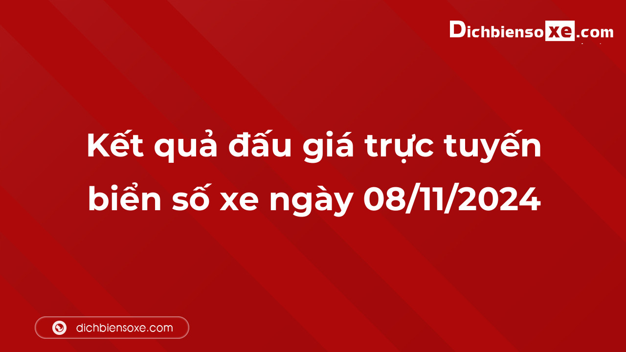 Kết quả đấu giá trực tuyến biển số xe ngày 08/11/2024: thu về hơn 21 tỷ đồng, biển số 38A-688.88 đấu giá lên tới 1,130 tỷ đồng