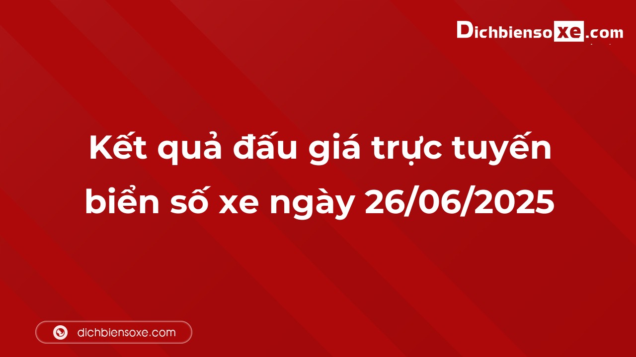Kết quả đấu giá trực tuyến biển số xe ngày 26/06/2025: thu về hơn 520 triệu đồng, biển số 30M-083.99 đấu giá lên tới 40 triệu đồng