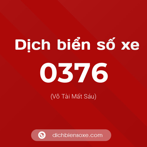 Ý nghĩa biển số xe 0376 là gì?