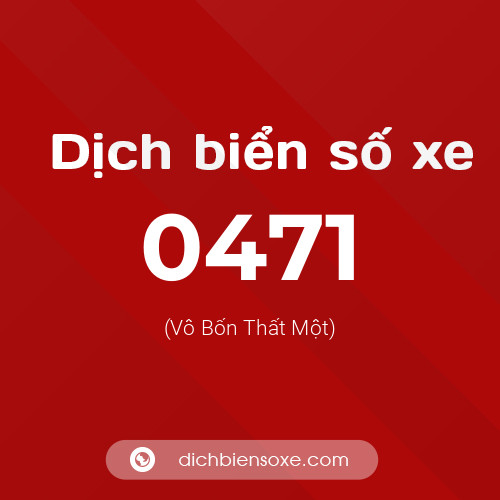 Ý nghĩa biển số xe 0471 là gì?