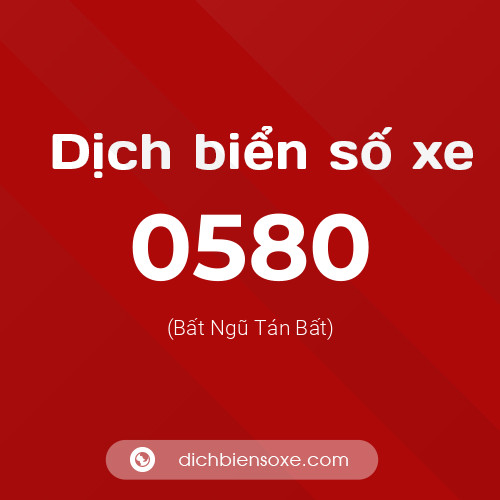 Ý nghĩa biển số xe 0580 là gì?