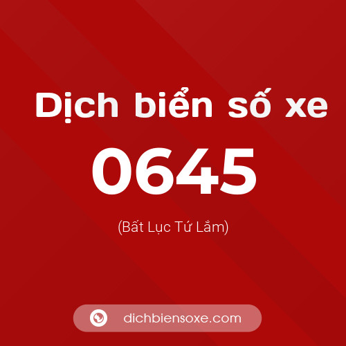 Ý nghĩa biển số xe 0645 là gì?