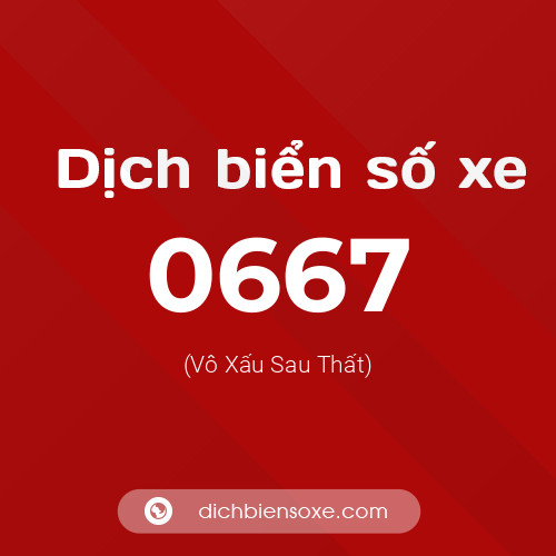 Ý nghĩa biển số xe 0667 là gì?