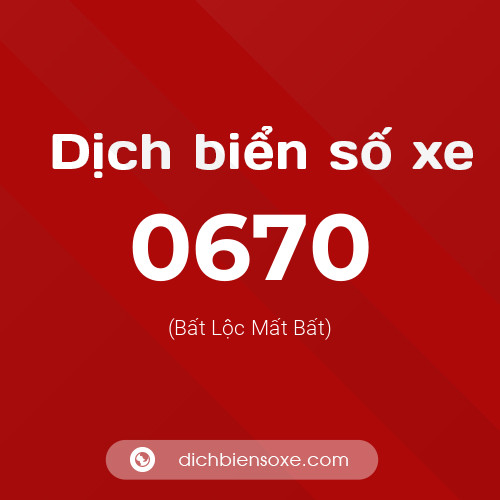 Ý nghĩa biển số xe 0670 là gì?