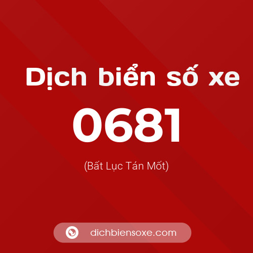 Ý nghĩa biển số xe 0681 là gì?
