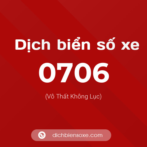 Ý nghĩa biển số xe 0706 là gì?