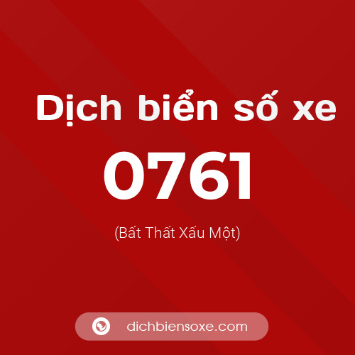 Ý nghĩa biển số xe 0761 là gì?