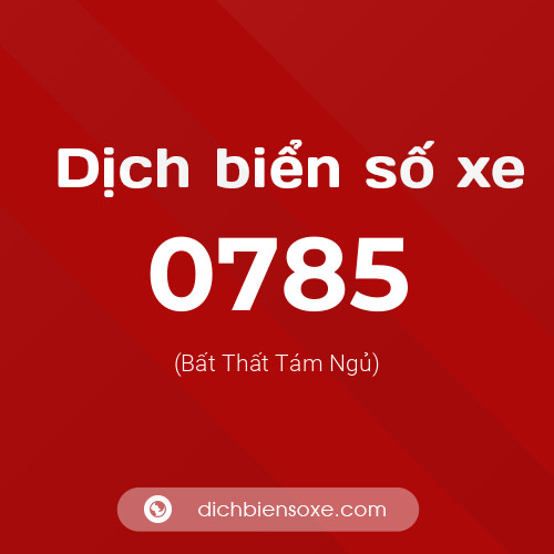 Ý nghĩa biển số xe 0785 là gì?