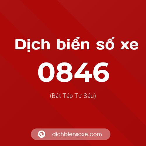 Ý nghĩa biển số xe 0846 là gì?