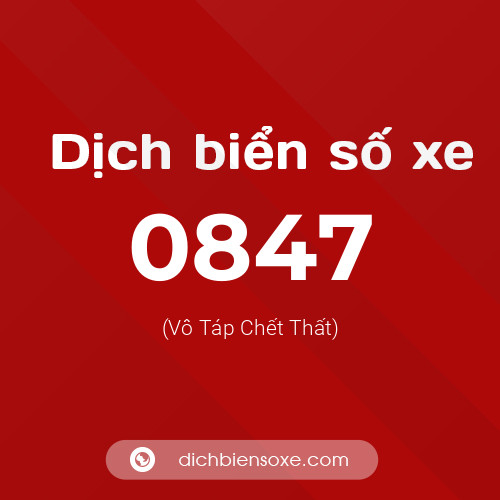 Ý nghĩa biển số xe 0847 là gì?