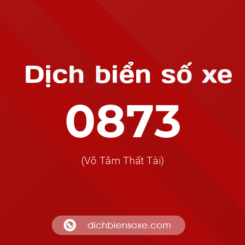Ý nghĩa biển số xe 0873 là gì?