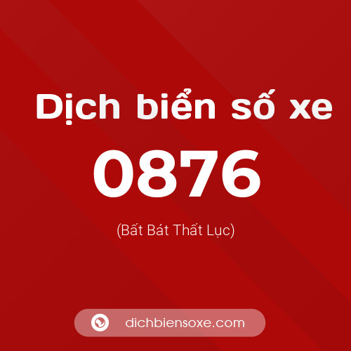 Ý nghĩa biển số xe 0876 là gì?