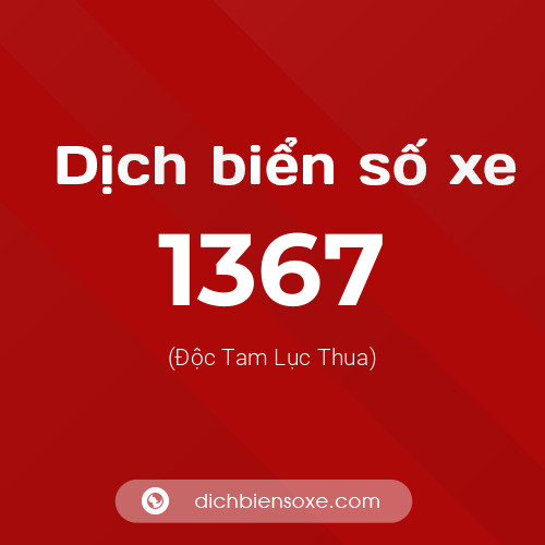 Ý nghĩa biển số xe 1367 là gì?