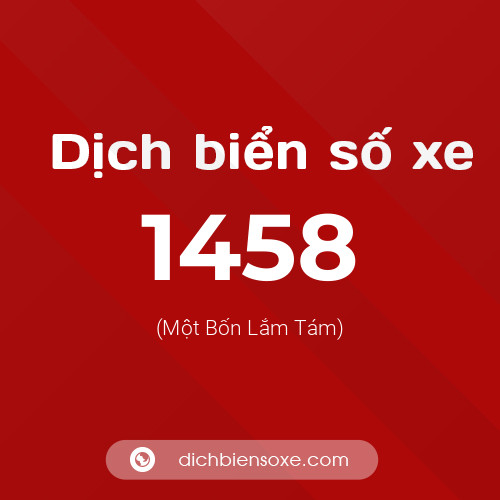 Ý nghĩa biển số xe 1458 là gì?