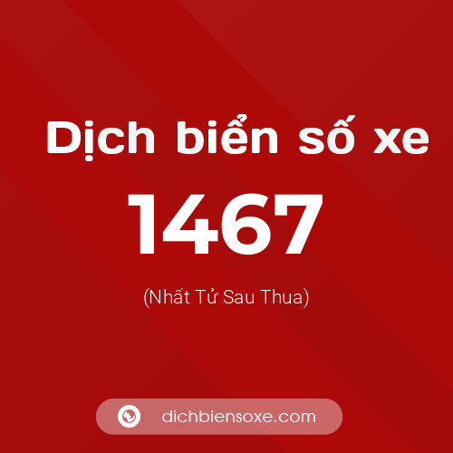 Ý nghĩa biển số xe 1467 là gì?