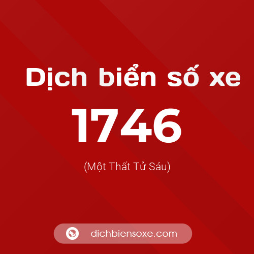 Ý nghĩa biển số xe 1746 là gì?