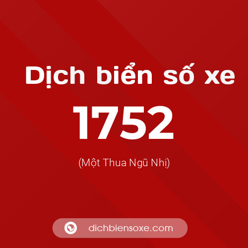 Ý nghĩa biển số xe 1752 là gì?