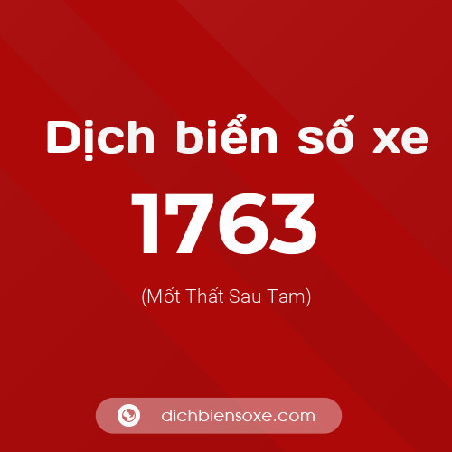 Ý nghĩa biển số xe 1763 là gì?