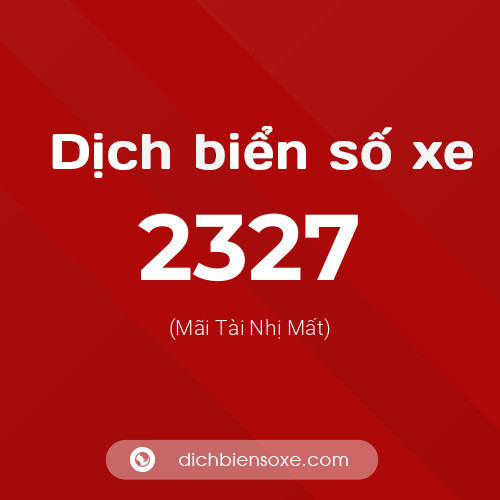 Ý nghĩa biển số xe 2327 là gì?