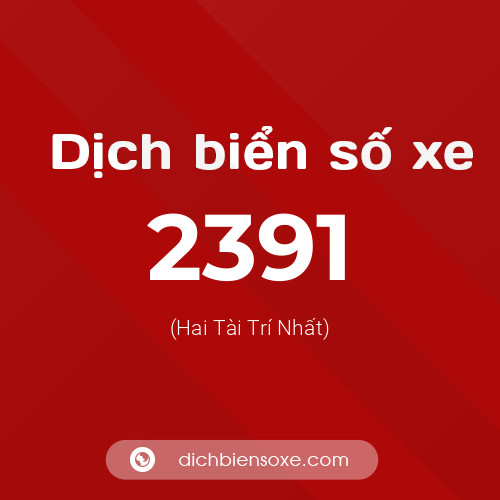 Ý nghĩa biển số xe 2391 là gì?