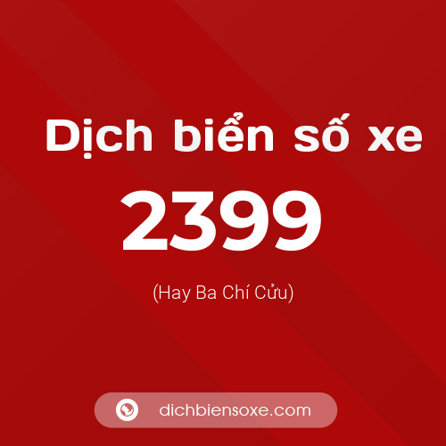 Ý nghĩa biển số xe 2399 là gì?