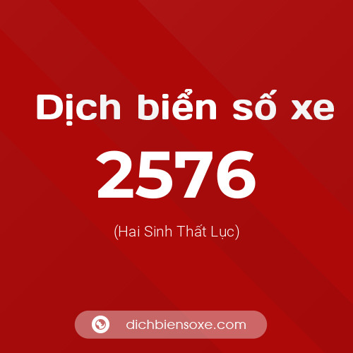 Ý nghĩa biển số xe 2576 là gì?