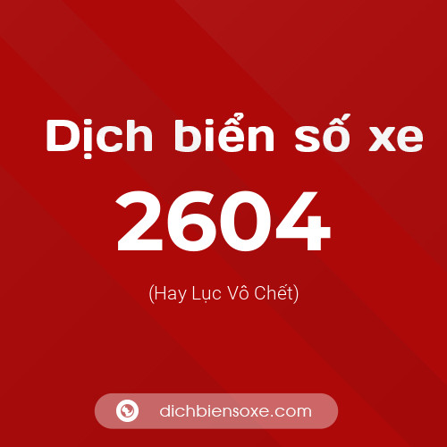 Ý nghĩa biển số xe 2604 là gì?