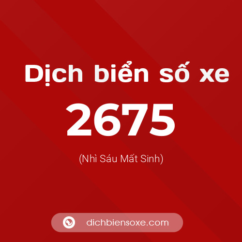 Ý nghĩa biển số xe 2675 là gì?