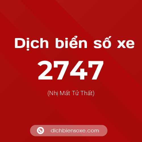 Ý nghĩa biển số xe 2747 là gì?