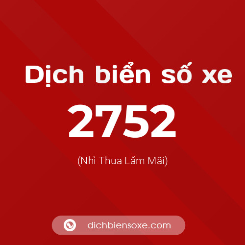 Ý nghĩa biển số xe 2752 là gì?