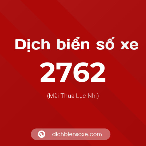 Ý nghĩa biển số xe 2762 là gì?
