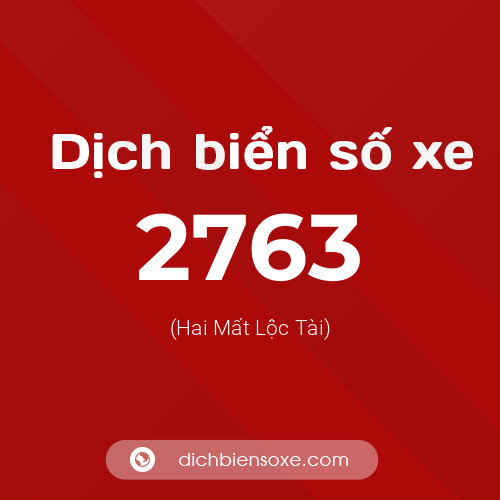 Ý nghĩa biển số xe 2763 là gì?