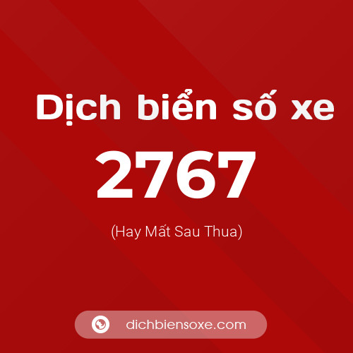 Ý nghĩa biển số xe 2767 là gì?