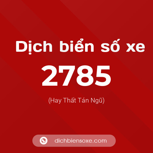 Ý nghĩa biển số xe 2785 là gì?